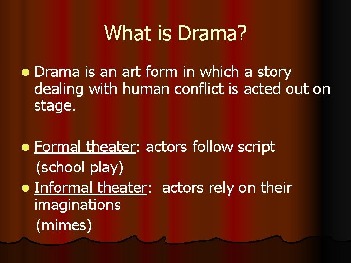 What is Drama? l Drama is an art form in which a story dealing