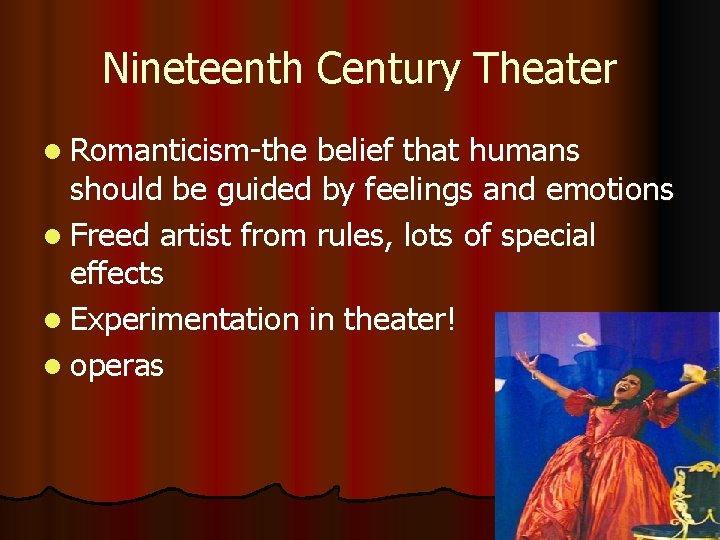 Nineteenth Century Theater l Romanticism-the belief that humans should be guided by feelings and