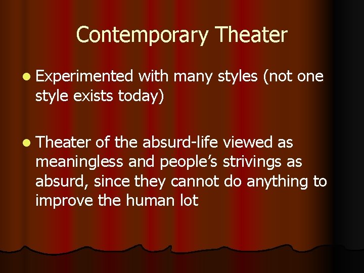Contemporary Theater l Experimented with many styles (not one style exists today) l Theater