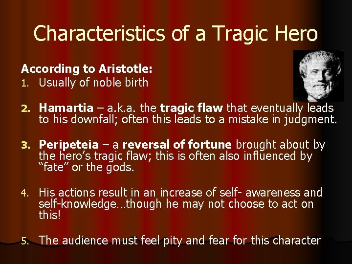 Characteristics of a Tragic Hero According to Aristotle: 1. Usually of noble birth 2.