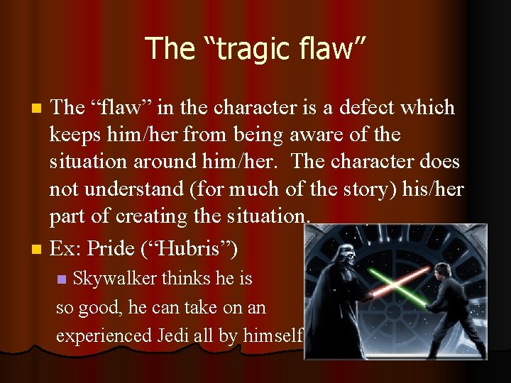 The “tragic flaw” The “flaw” in the character is a defect which keeps him/her