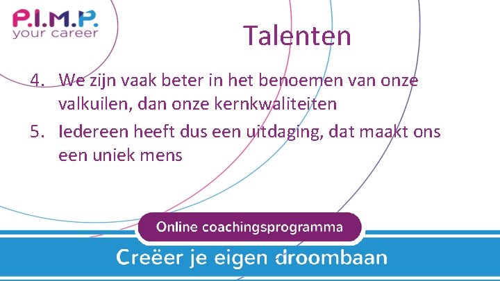 Talenten 4. We zijn vaak beter in het benoemen van onze valkuilen, dan onze