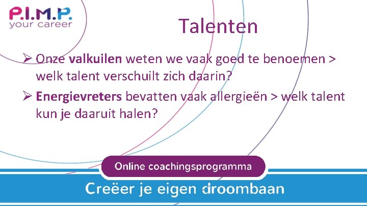 Talenten Ø Onze valkuilen weten we vaak goed te benoemen > welk talent verschuilt