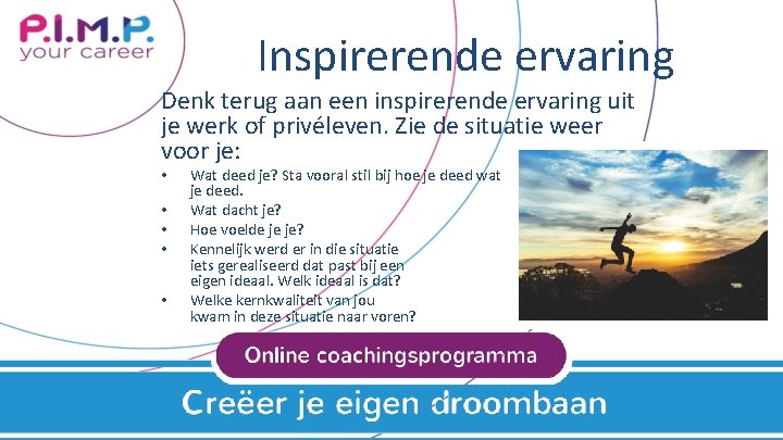 Inspirerende ervaring Denk terug aan een inspirerende ervaring uit je werk of privéleven. Zie