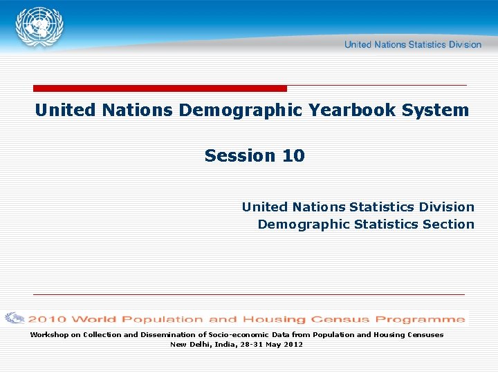 United Nations Demographic Yearbook System Session 10 United Nations Statistics Division Demographic Statistics Section