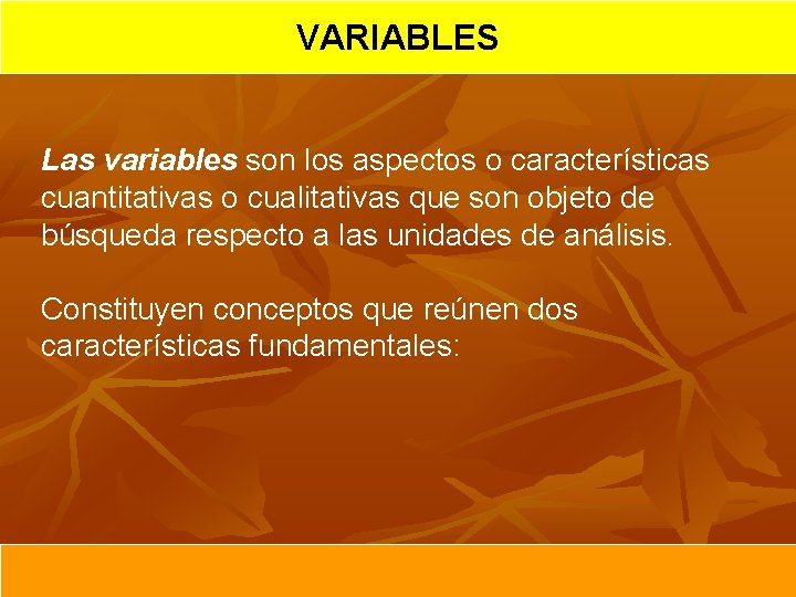 VARIABLES Las variables son los aspectos o características cuantitativas o cualitativas que son objeto