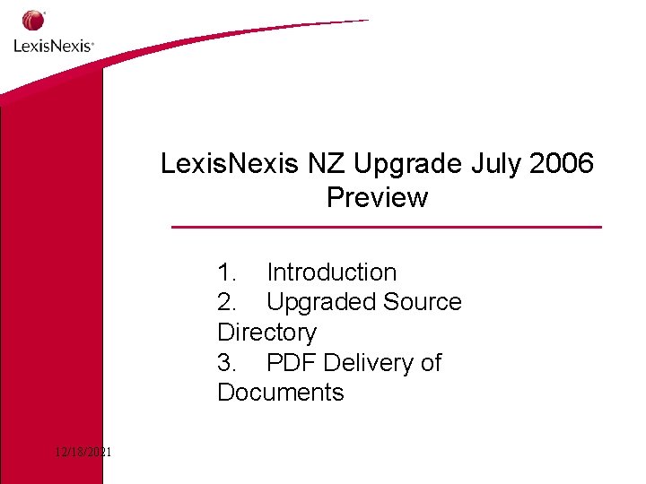 Lexis. Nexis NZ Upgrade July 2006 Preview 1. Introduction 2. Upgraded Source Directory 3.