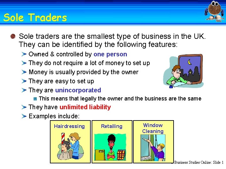 Sole Traders Sole traders are the smallest type of business in the UK. They