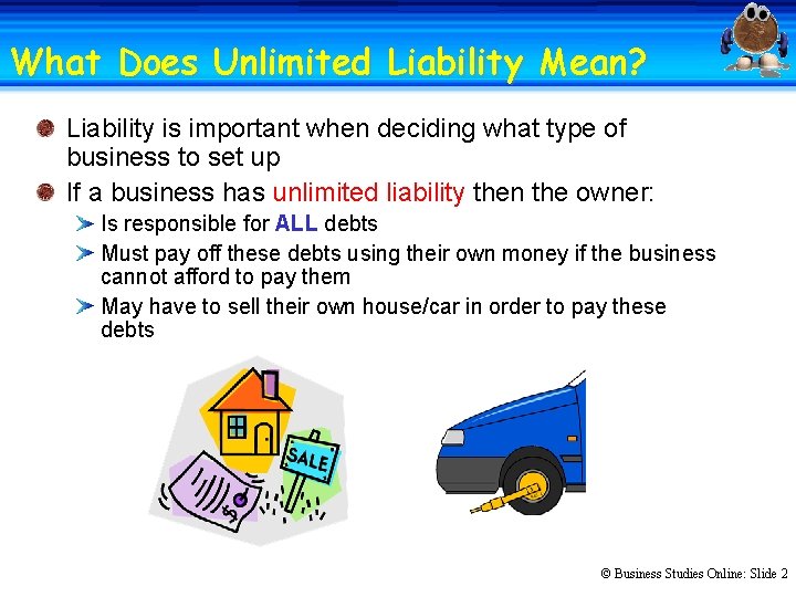 What Does Unlimited Liability Mean? Liability is important when deciding what type of business