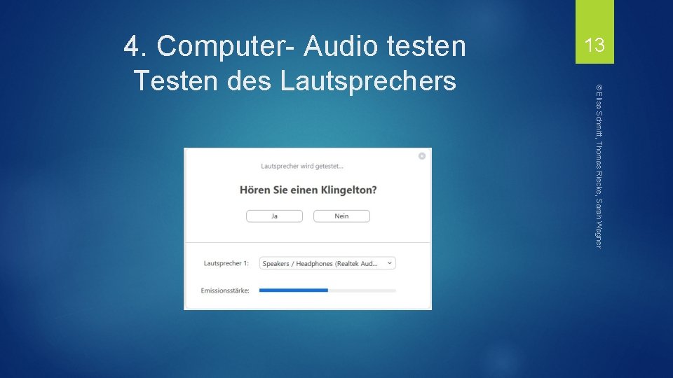 13 © Elisa Schmitt, Thomas Riecke, Sarah Wagner 4. Computer- Audio testen Testen des