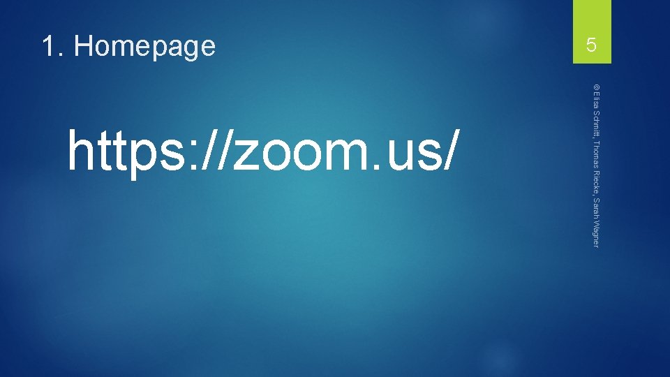 © Elisa Schmitt, Thomas Riecke, Sarah Wagner https: //zoom. us/ 5 1. Homepage 