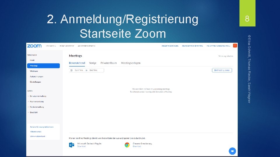 8 © Elisa Schmitt, Thomas Riecke, Sarah Wagner 2. Anmeldung/Registrierung Startseite Zoom 