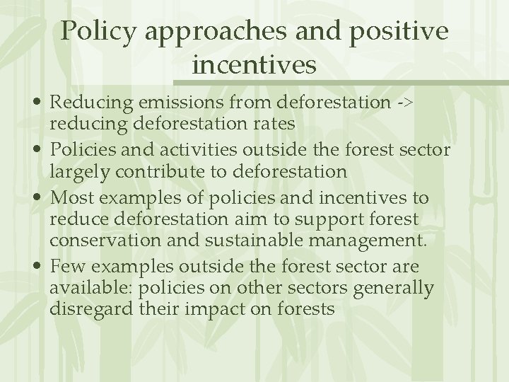 Policy approaches and positive incentives • Reducing emissions from deforestation -> reducing deforestation rates