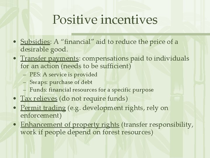 Positive incentives • Subsidies: A “financial” aid to reduce the price of a desirable