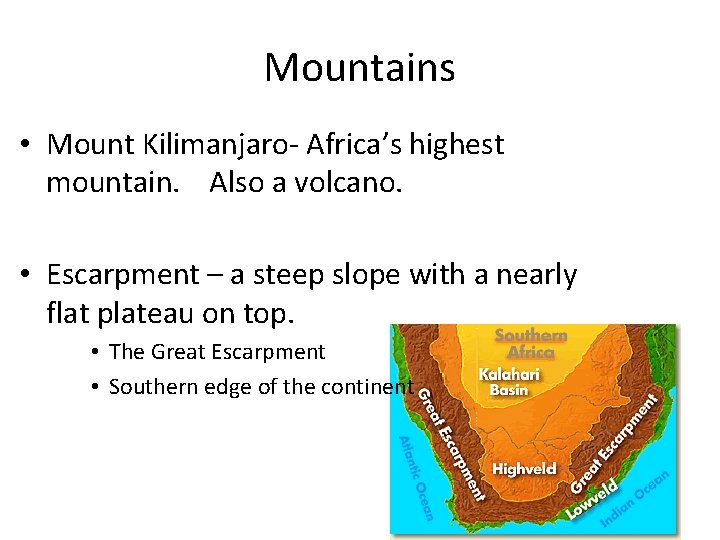 Mountains • Mount Kilimanjaro- Africa’s highest mountain. Also a volcano. • Escarpment – a