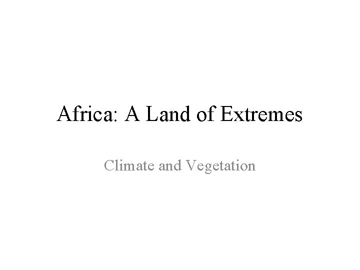 Africa: A Land of Extremes Climate and Vegetation 