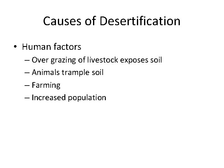 Causes of Desertification • Human factors – Over grazing of livestock exposes soil –