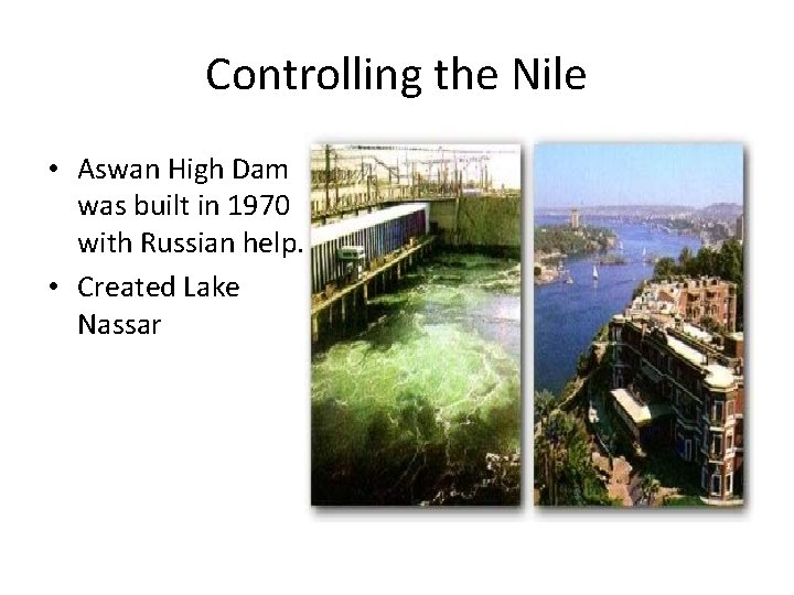 Controlling the Nile • Aswan High Dam was built in 1970 with Russian help.