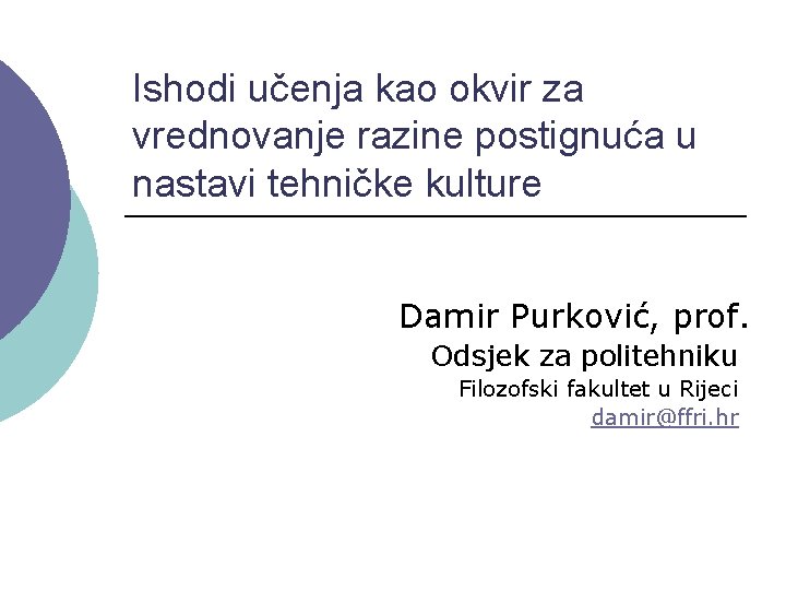 Ishodi učenja kao okvir za vrednovanje razine postignuća u nastavi tehničke kulture Damir Purković,