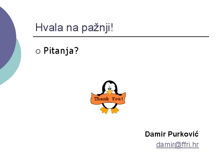 Hvala na pažnji! ¡ Pitanja? Damir Purković damir@ffri. hr 