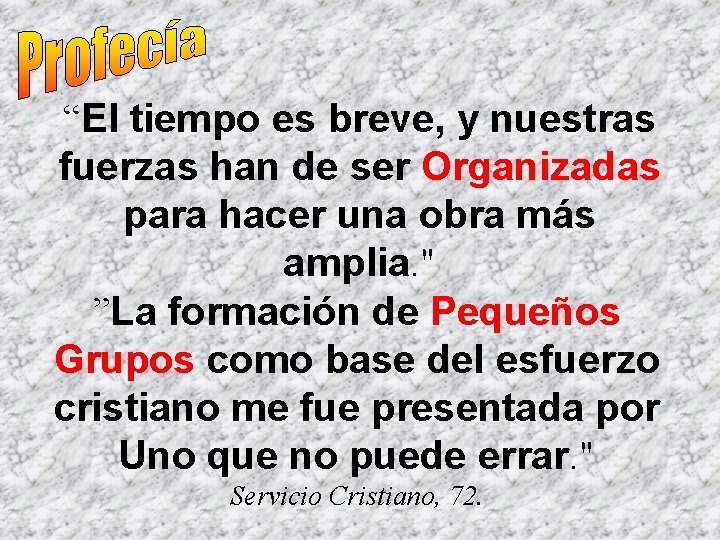 “El tiempo es breve, y nuestras fuerzas han de ser Organizadas para hacer una