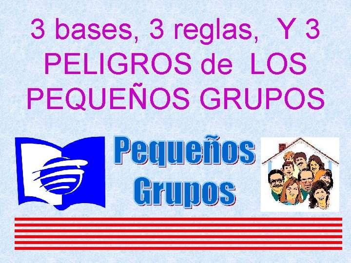 3 bases, 3 reglas, Y 3 PELIGROS de LOS PEQUEÑOS GRUPOS 