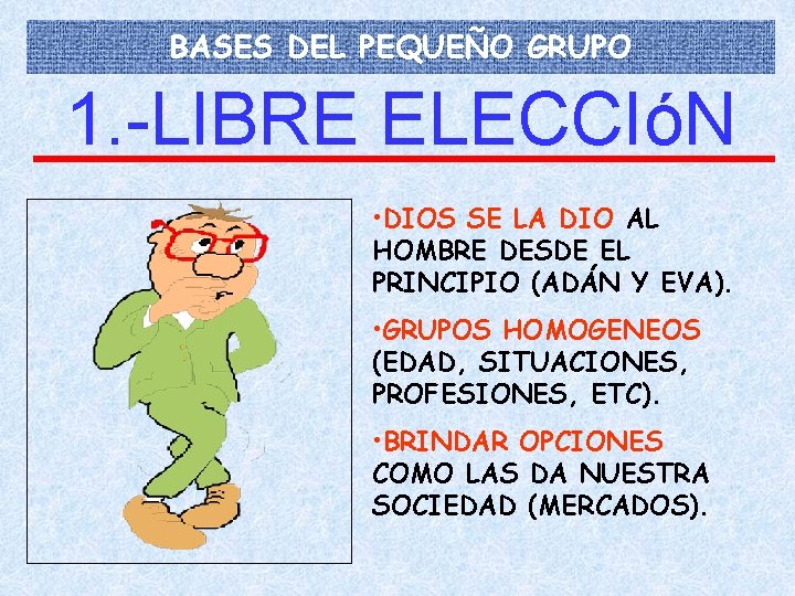 BASES DEL PEQUEÑO GRUPO 1. -LIBRE ELECCIóN • DIOS SE LA DIO AL HOMBRE