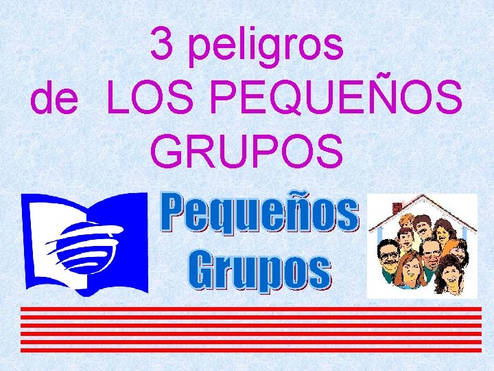 3 peligros de LOS PEQUEÑOS GRUPOS 