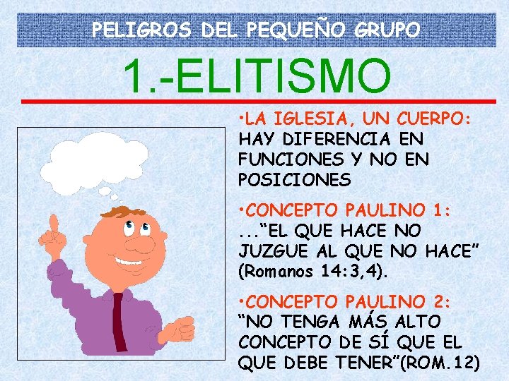 PELIGROS DEL PEQUEÑO GRUPO 1. -ELITISMO • LA IGLESIA, UN CUERPO: HAY DIFERENCIA EN