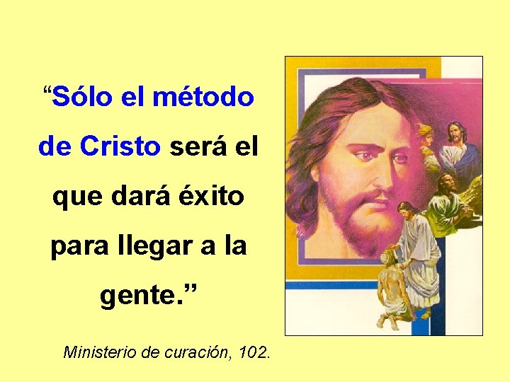 “Sólo el método de Cristo será el que dará éxito para llegar a la