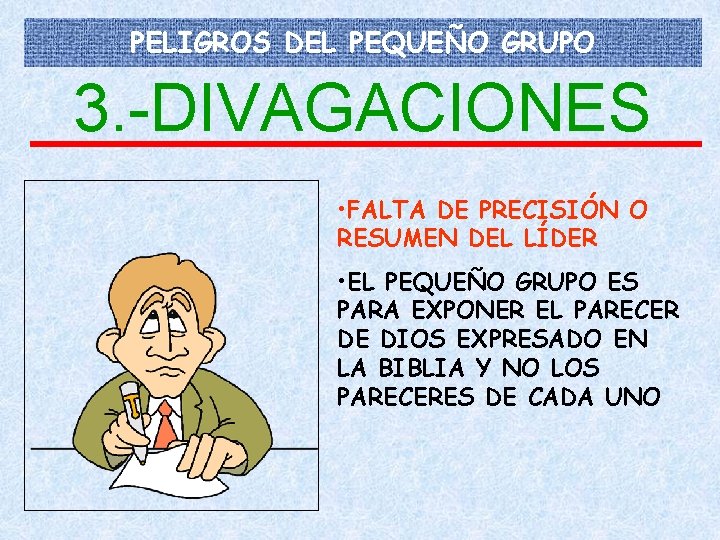 PELIGROS DEL PEQUEÑO GRUPO 3. -DIVAGACIONES • FALTA DE PRECISIÓN O RESUMEN DEL LÍDER