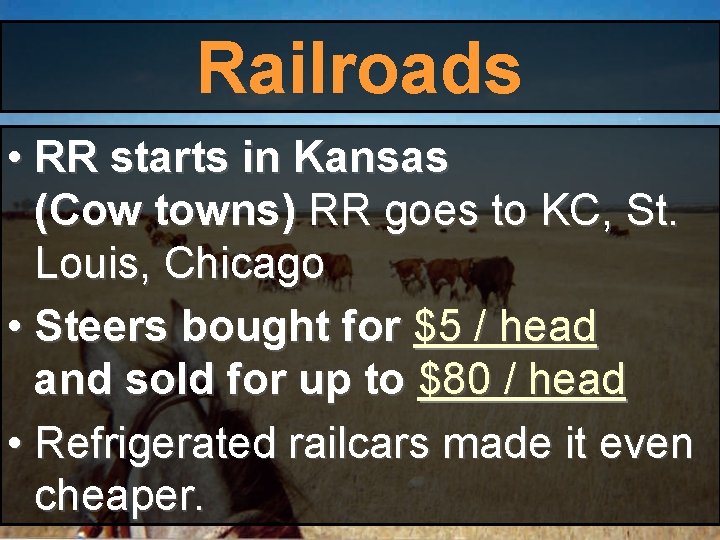 Railroads • RR starts in Kansas (Cow towns) RR goes to KC, St. Louis, Railroads • RR starts in Kansas (Cow towns) RR goes to KC, St. Louis,