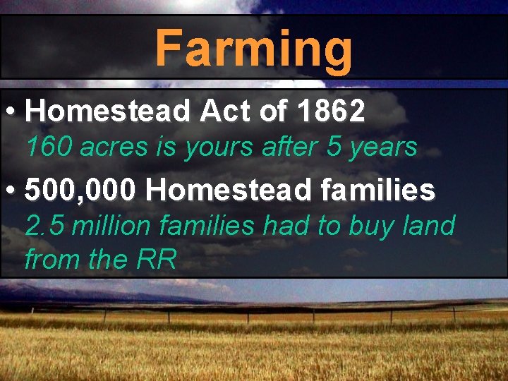 Farming • Homestead Act of 1862 160 acres is yours after 5 years • Farming • Homestead Act of 1862 160 acres is yours after 5 years •