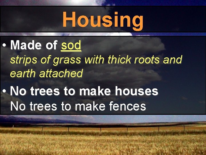 Housing • Made of sod strips of grass with thick roots and earth attached Housing • Made of sod strips of grass with thick roots and earth attached