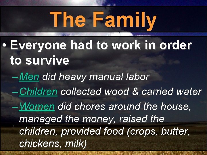 The Family • Everyone had to work in order to survive – Men did The Family • Everyone had to work in order to survive – Men did