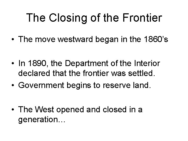 The Closing of the Frontier • The move westward began in the 1860’s • The Closing of the Frontier • The move westward began in the 1860’s •