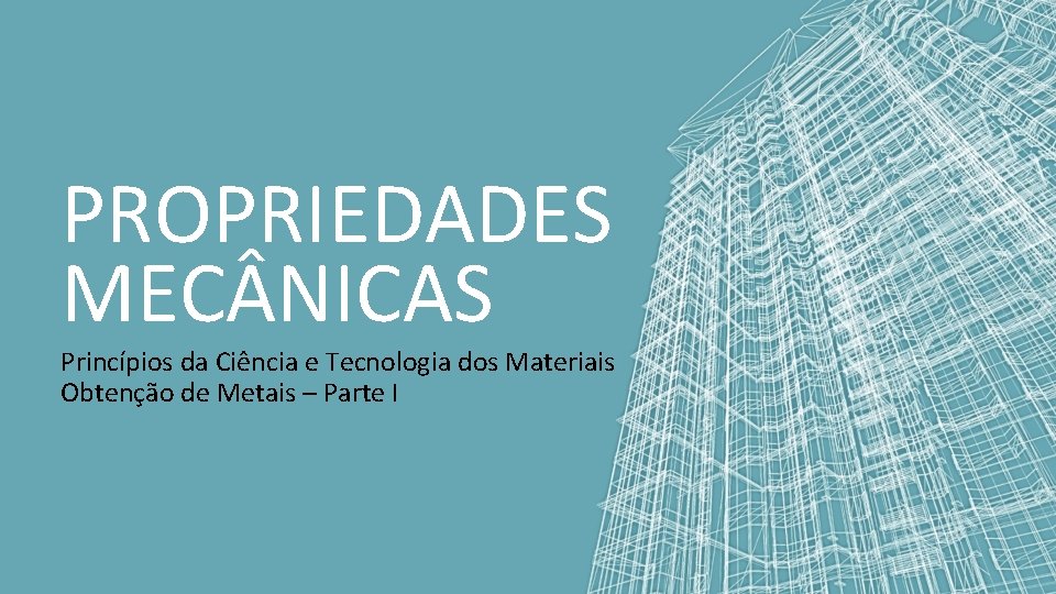 PROPRIEDADES MEC NICAS Princípios da Ciência e Tecnologia dos Materiais Obtenção de Metais –