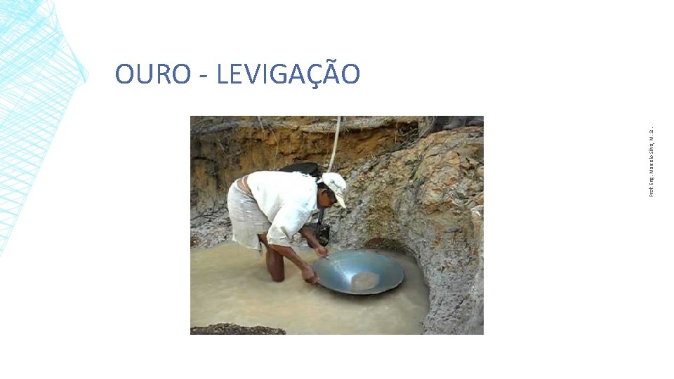 Prof. Eng. Marcelo Silva, M. Sc. OURO - LEVIGAÇÃO 