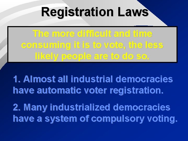Registration Laws The more difficult and time consuming it is to vote, the less