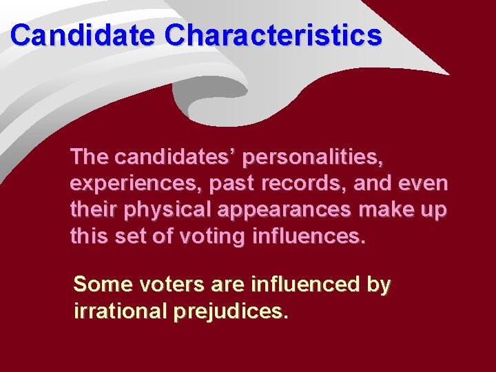 Candidate Characteristics The candidates’ personalities, experiences, past records, and even their physical appearances make