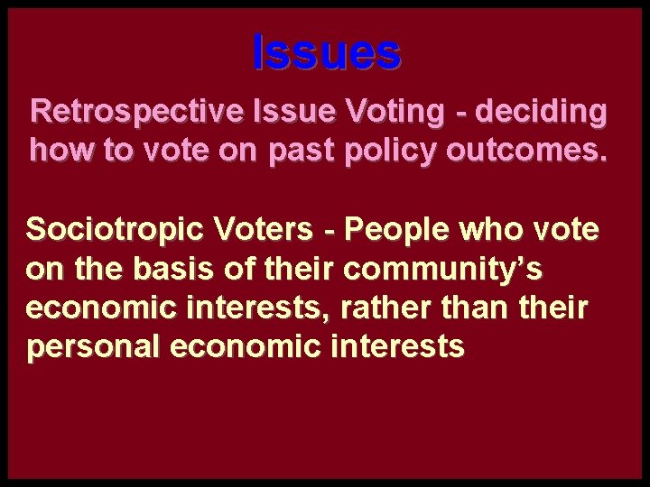 Issues Retrospective Issue Voting - deciding how to vote on past policy outcomes. Sociotropic