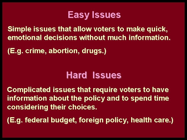 Easy Issues Simple issues that allow voters to make quick, emotional decisions without much