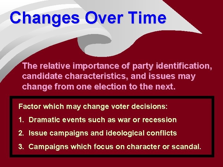 Changes Over Time The relative importance of party identification, candidate characteristics, and issues may