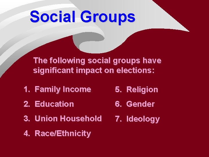 Social Groups The following social groups have significant impact on elections: 1. Family Income
