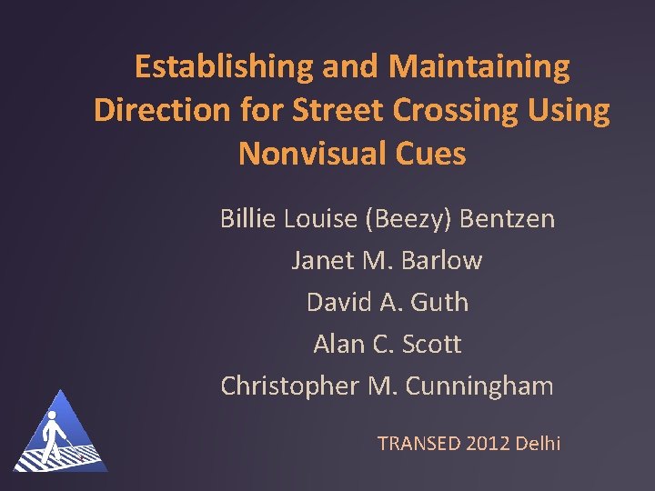Establishing and Maintaining Direction for Street Crossing Using Nonvisual Cues Billie Louise (Beezy) Bentzen