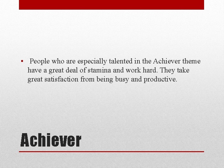  • People who are especially talented in the Achiever theme have a great