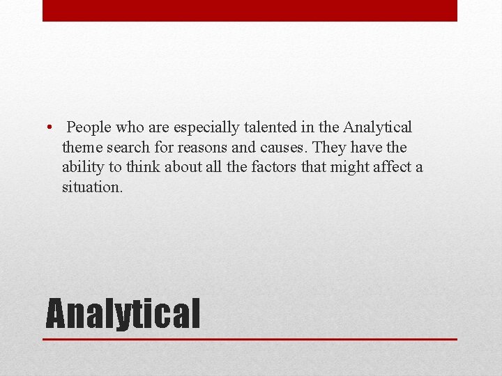  • People who are especially talented in the Analytical theme search for reasons