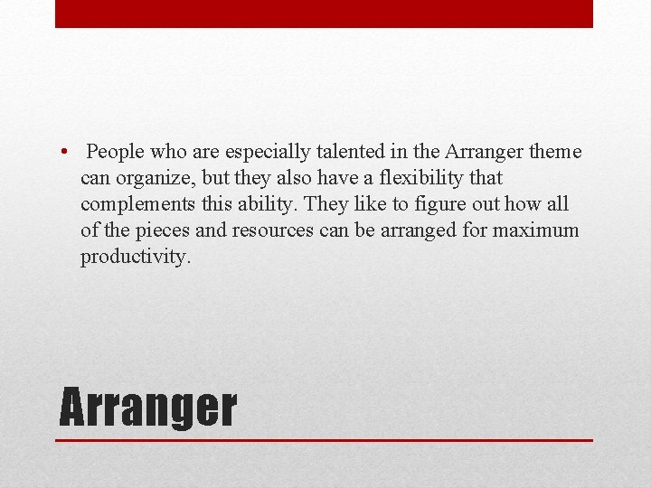  • People who are especially talented in the Arranger theme can organize, but