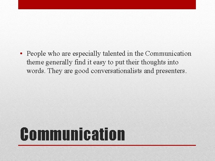 • People who are especially talented in the Communication theme generally find it