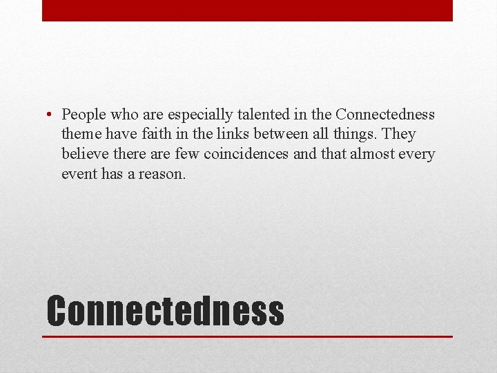  • People who are especially talented in the Connectedness theme have faith in